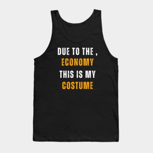 Due To The , Economy This Is My Costume Tank Top